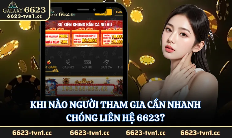 Khi nào người tham gia cần nhanh chóng liên hệ 6623?