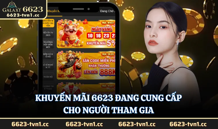 Khuyến mãi 6623 đang cung cấp cho người tham gia