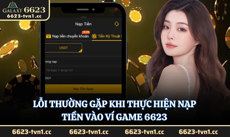 Lỗi thường gặp khi thực hiện nạp tiền vào ví game 6623