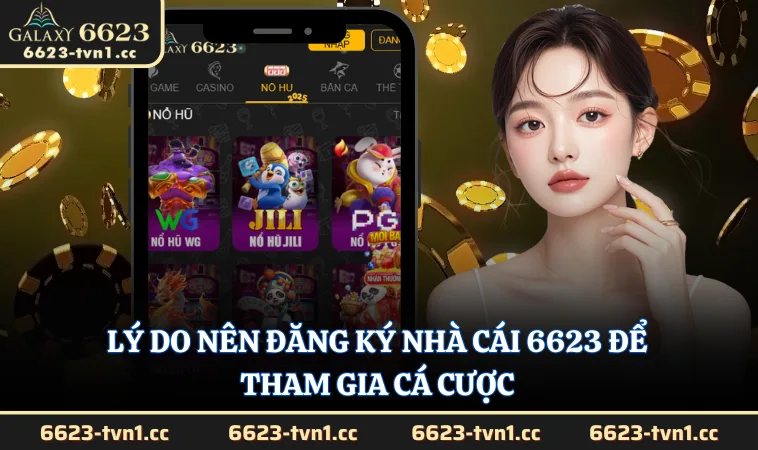 Lý do nên đăng ký nhà cái 6623 để tham gia cá cược