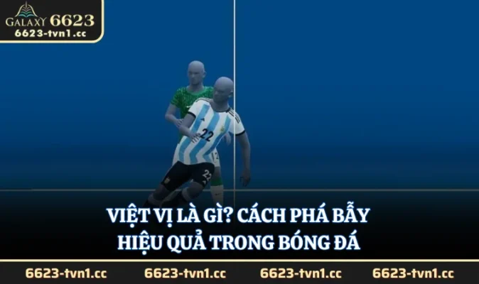 Việt Vị Là Gì? Cách Phá Bẫy Hiệu Quả Trong Bóng Đá